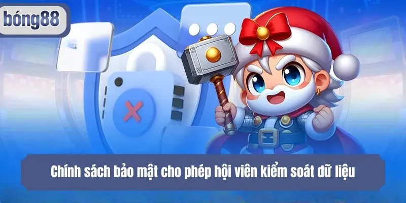 Chính sách bảo mật cho phép hội viên kiểm soát dữ liệu