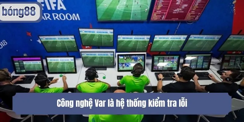 Công nghệ Var là hệ thống kiểm tra lỗi
