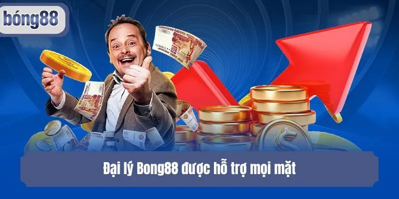Đại lý Bong88 được hỗ trợ mọi mặt
