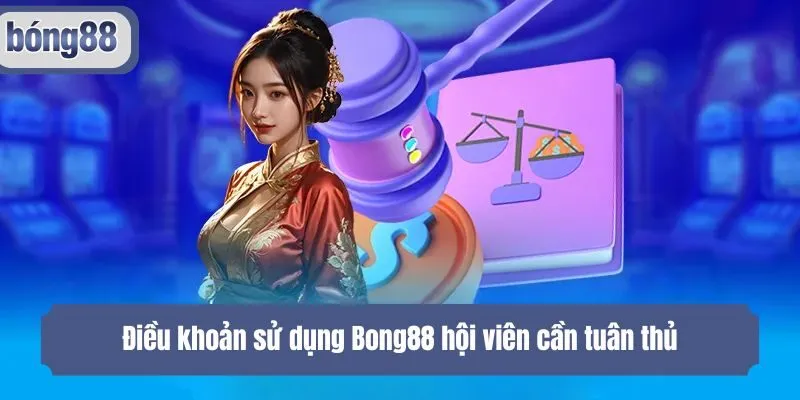 Điều khoản sử dụng Bong88 hội viên cần tuân thủ