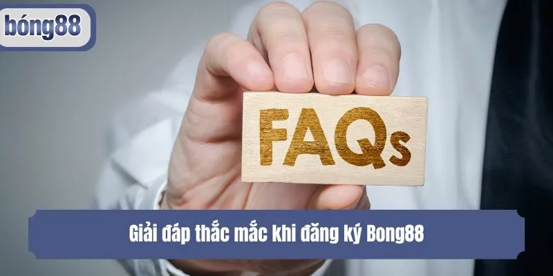 Giải đáp thắc mắc khi đăng ký Bong88