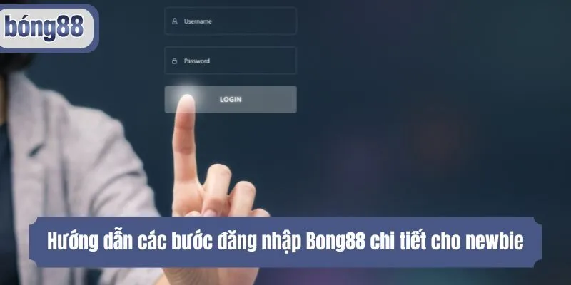 Hướng dẫn các bước đăng nhập Bong88 chi tiết cho newbie