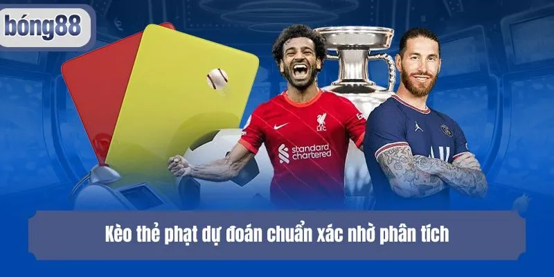 Kèo thẻ phạt dự đoán chuẩn xác nhờ phân tích