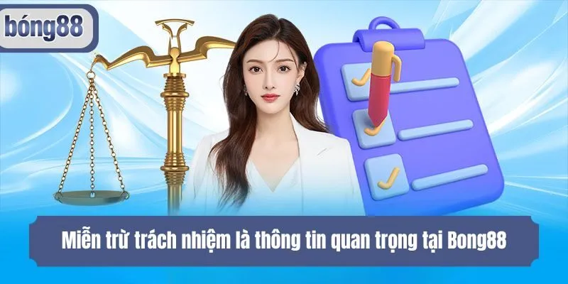 Miễn trừ trách nhiệm là thông tin quan trọng tại Bong88