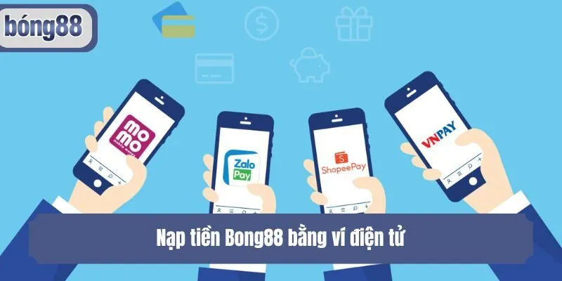 Nạp tiền Bong88 bằng ví điện tử