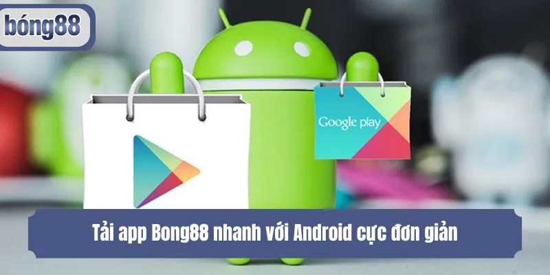 Tải app Bong88 nhanh với Android cực đơn giản